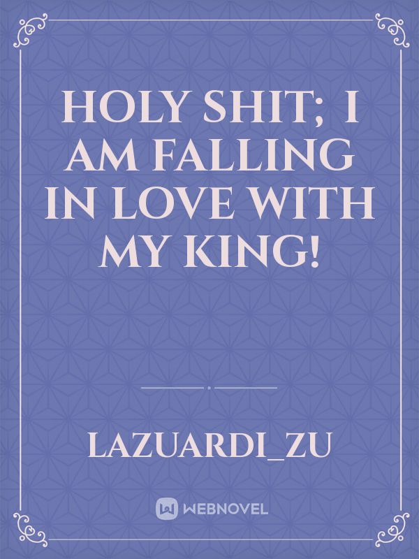 Holy Shit; I am Falling in Love with My King! Book
