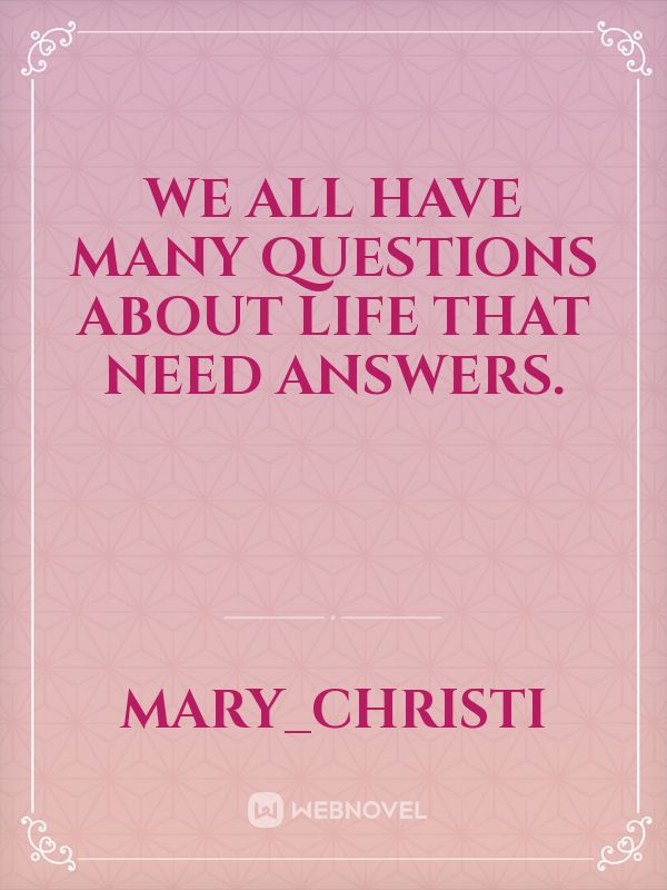 we all have many questions about life that need answers. Book