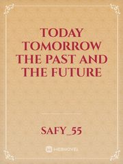 Today Tomorrow The Past and The Future Book