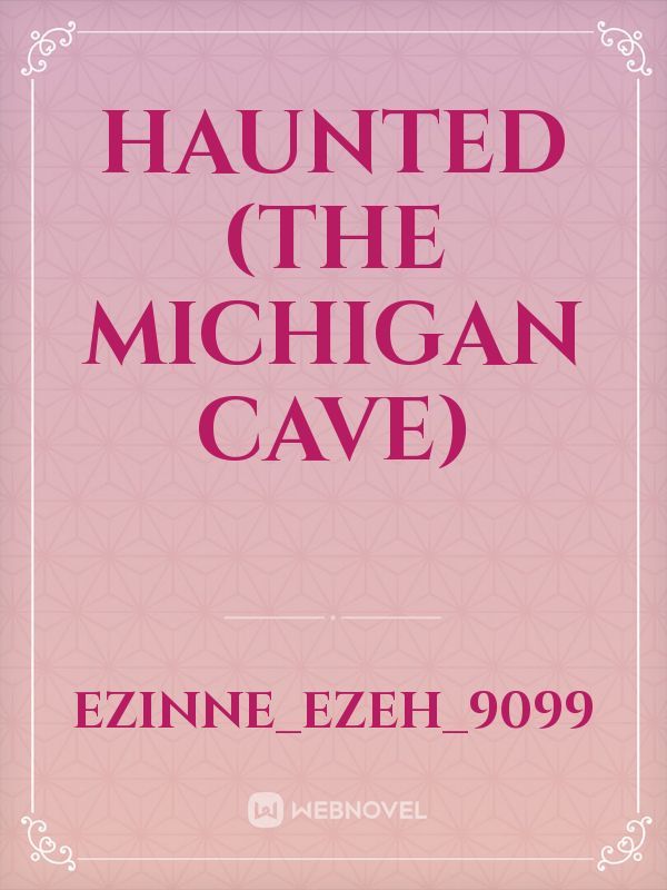 Haunted
(The Michigan Cave)