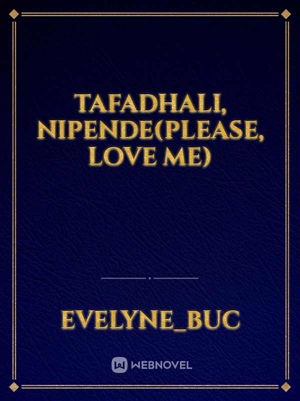 Tafadhali, Nipende(Please, Love me)