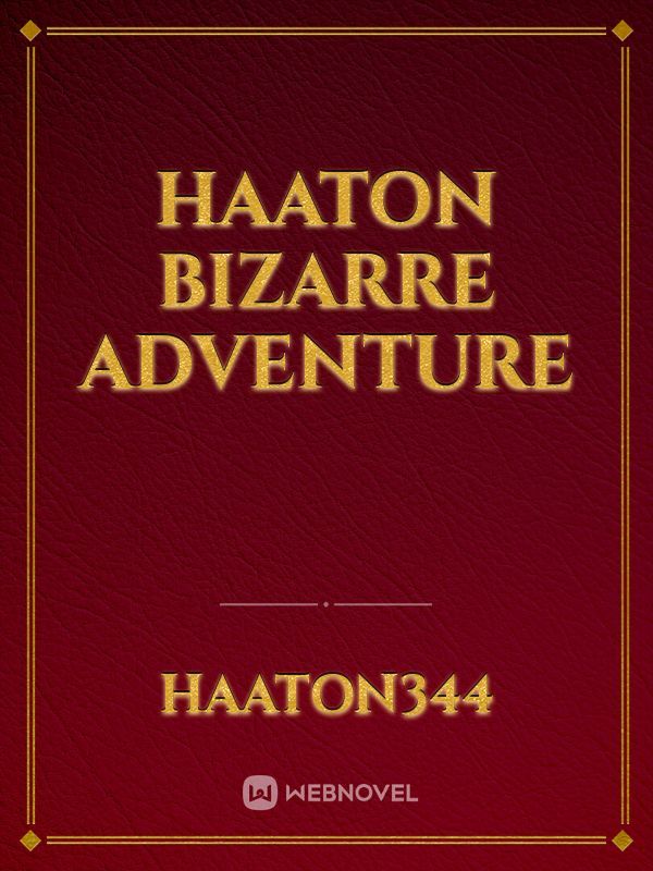 Haaton Bizarre Adventure