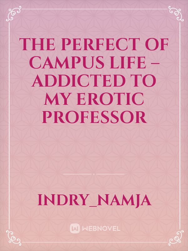 The Perfect of Campus Life – Addicted to My Erotic Professor Book