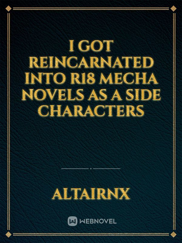 I Got Reincarnated into R18 Mecha Novels as a Side Characters