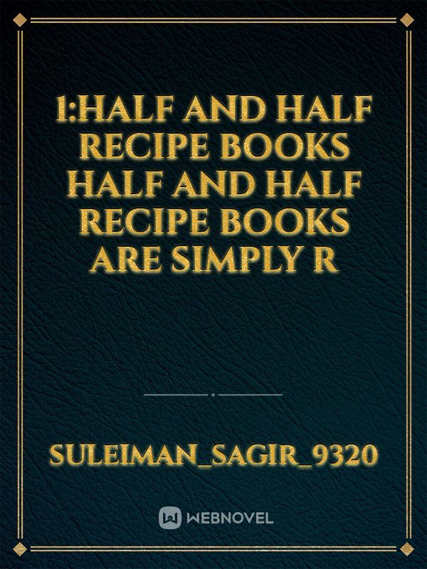 1:Half and Half Recipe Books  
Half and half recipe books are simply r