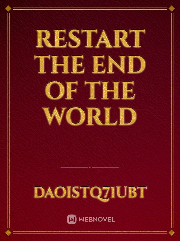 Restart the end of the world