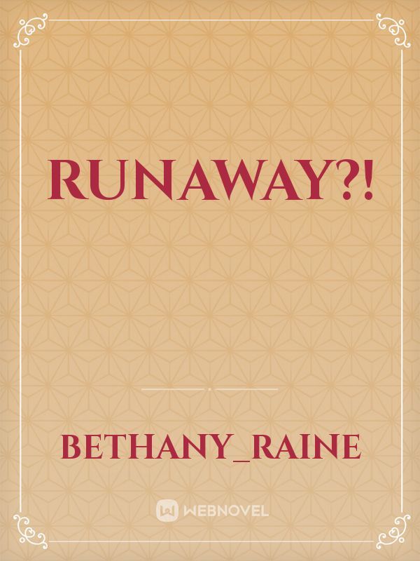 Runaway?!