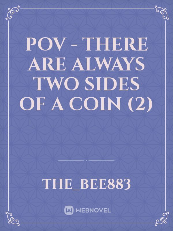 POV - There are always two sides of a coin (2)