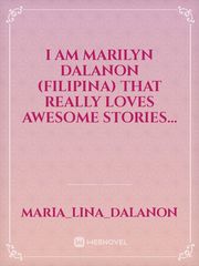 I am Marilyn Dalanon (filipina)
that really loves awesome stories... Book