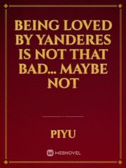 Being loved by yanderes is not that bad... Maybe not Book