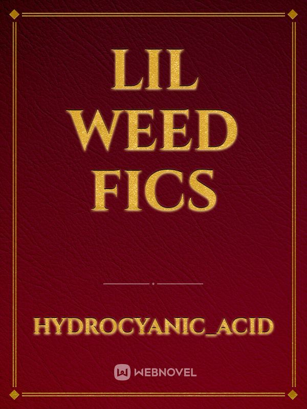 lil weed fics