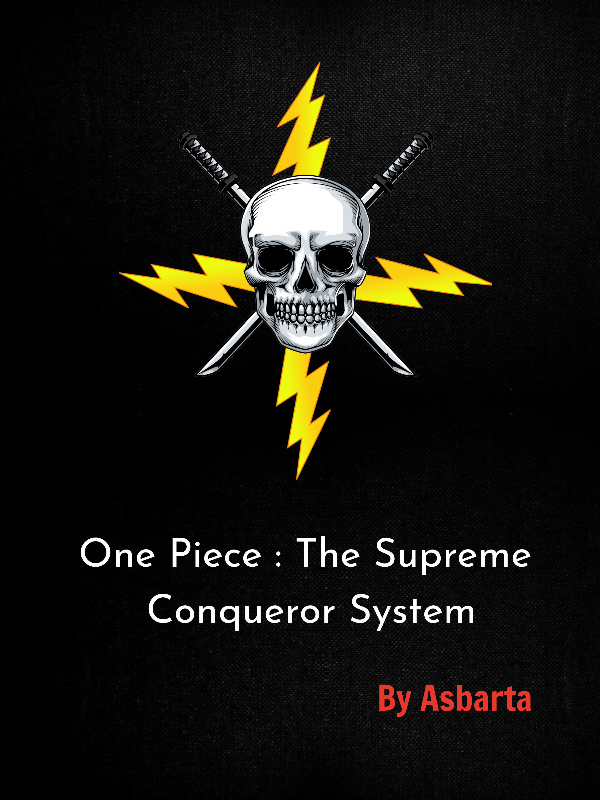 OP : The Supreme Conqueror System ( Changed to fanfiction sections!)