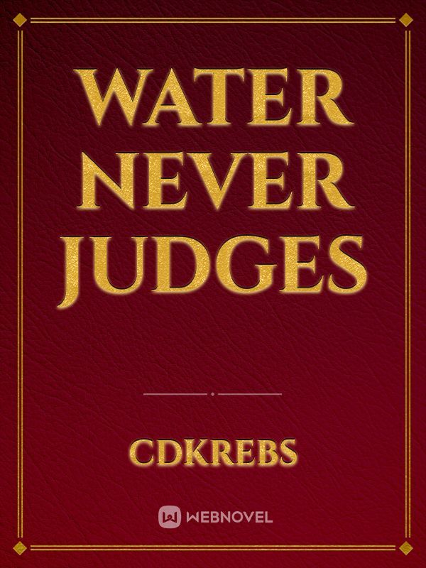 Water Never Judges
