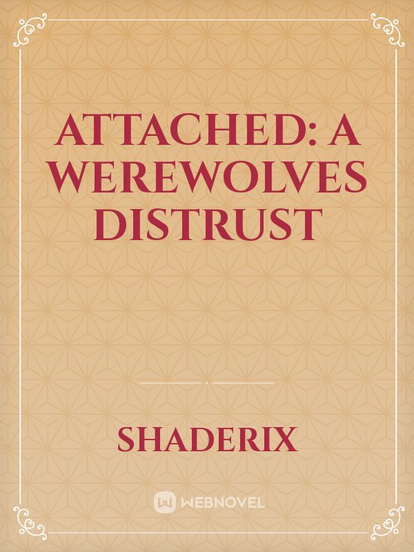Attached: a werewolves distrust