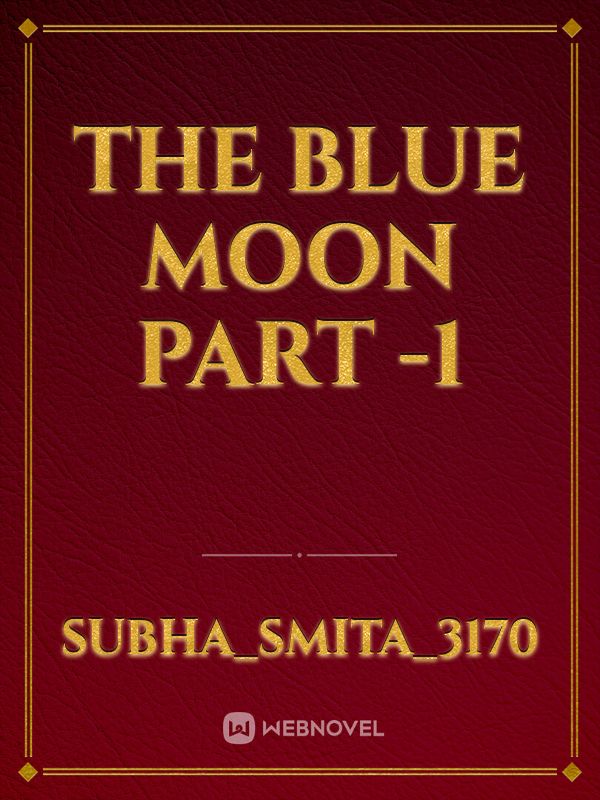 The Blue Moon Part -1