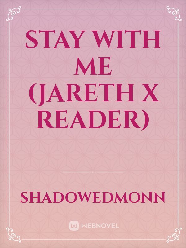 Stay With Me (Jareth x reader)