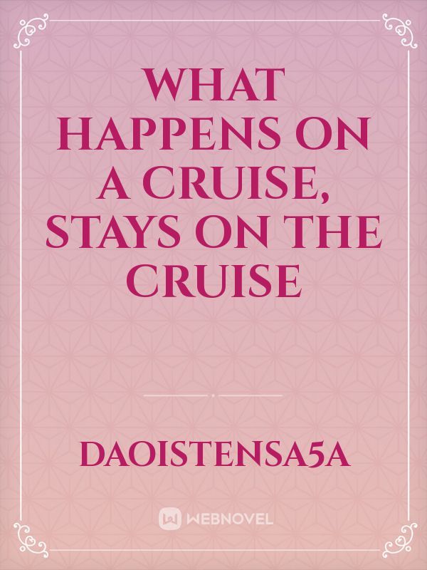 What Happens on a Cruise, Stays on The Cruise