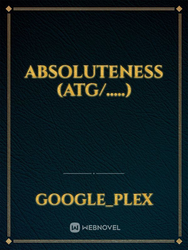 Absoluteness (ATG/.....)