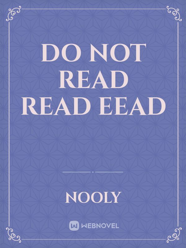 do not read read eead
