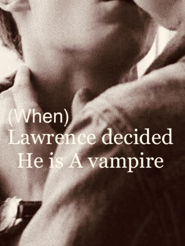 When Lawrence decided he is A vampire