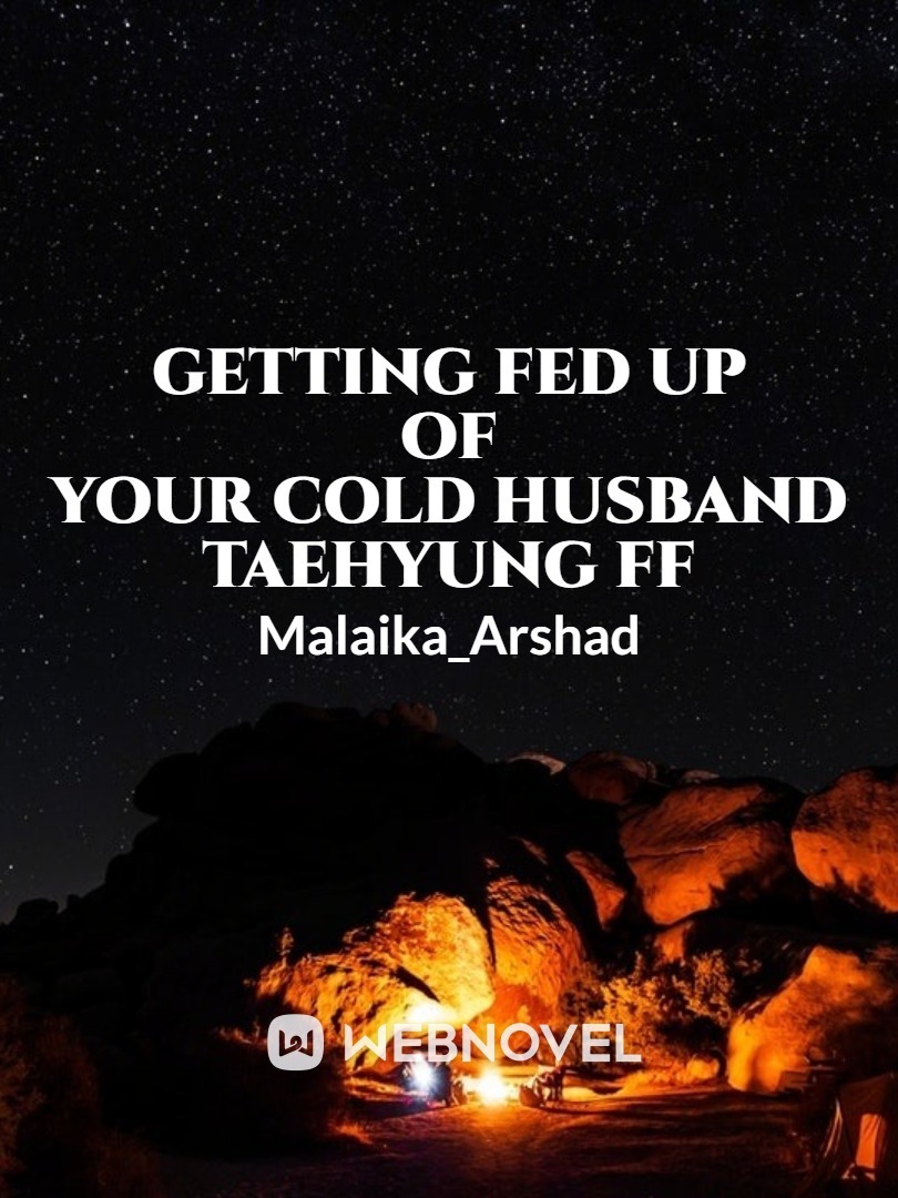 Getting fed up of your cold husband taehyung ff