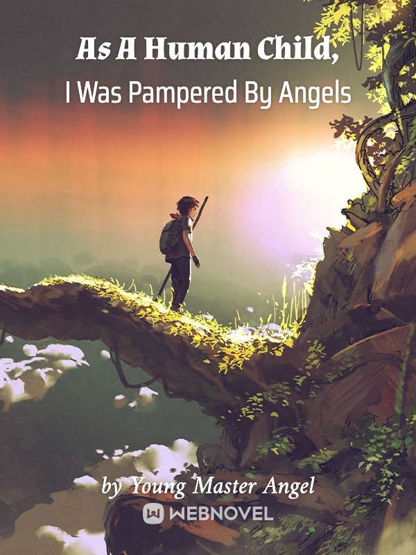 As A Human Child, I Was Pampered By Angels