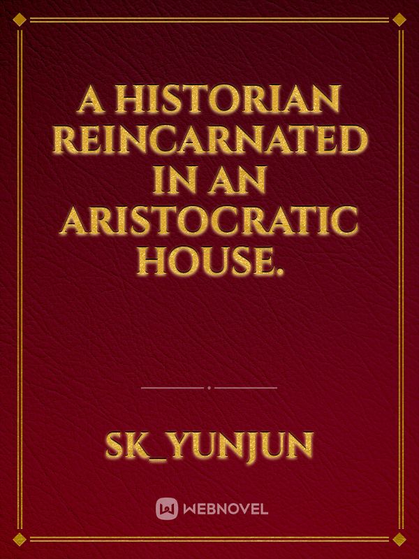 A Historian Reincarnated In an aristocratic house. Book