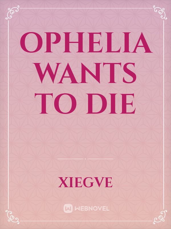 Ophelia Wants To Die