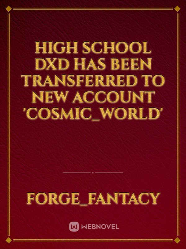 High school dxd has been transferred to new account 'Cosmic_World'