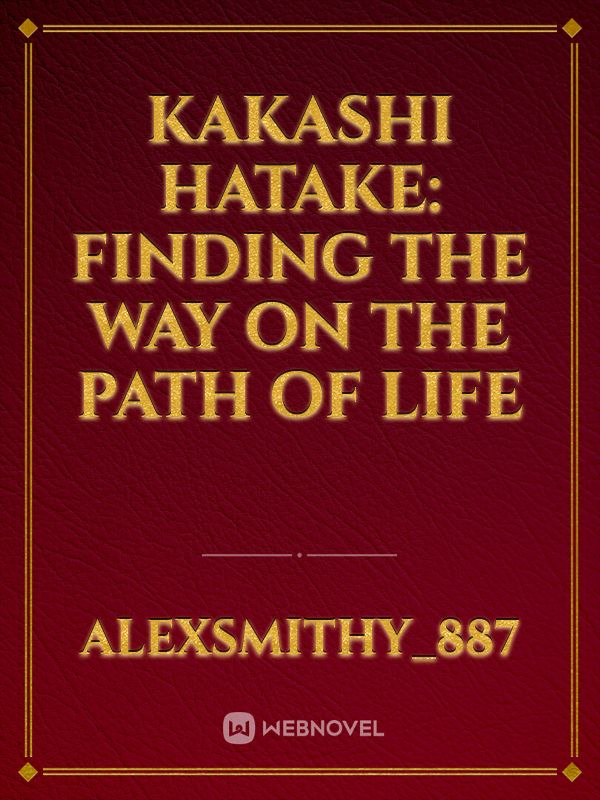 Kakashi Hatake: Finding the Way on the Path of Life