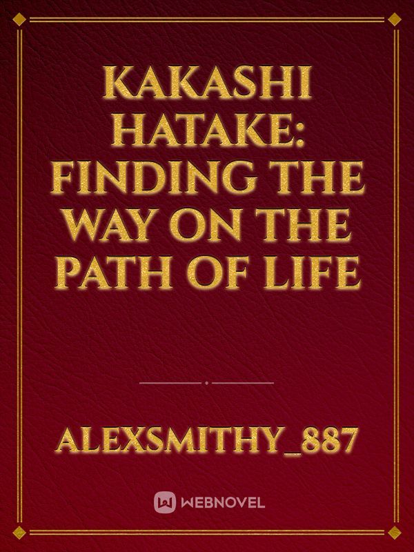 Kakashi Hatake: Finding the Way on the Path of Life