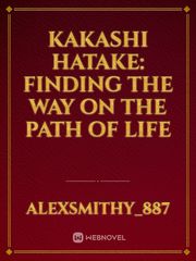 Kakashi Hatake: Finding the Way on the Path of Life Book