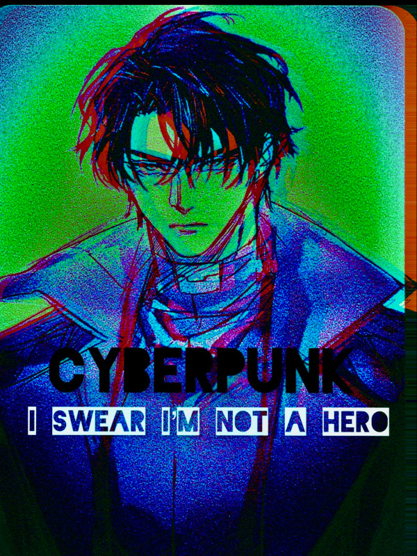 I Swear I’m not a Hero [ A Cyberpunk fan fic]