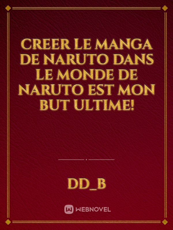 Creer le manga de Naruto dans le monde de Naruto est mon but ultime!