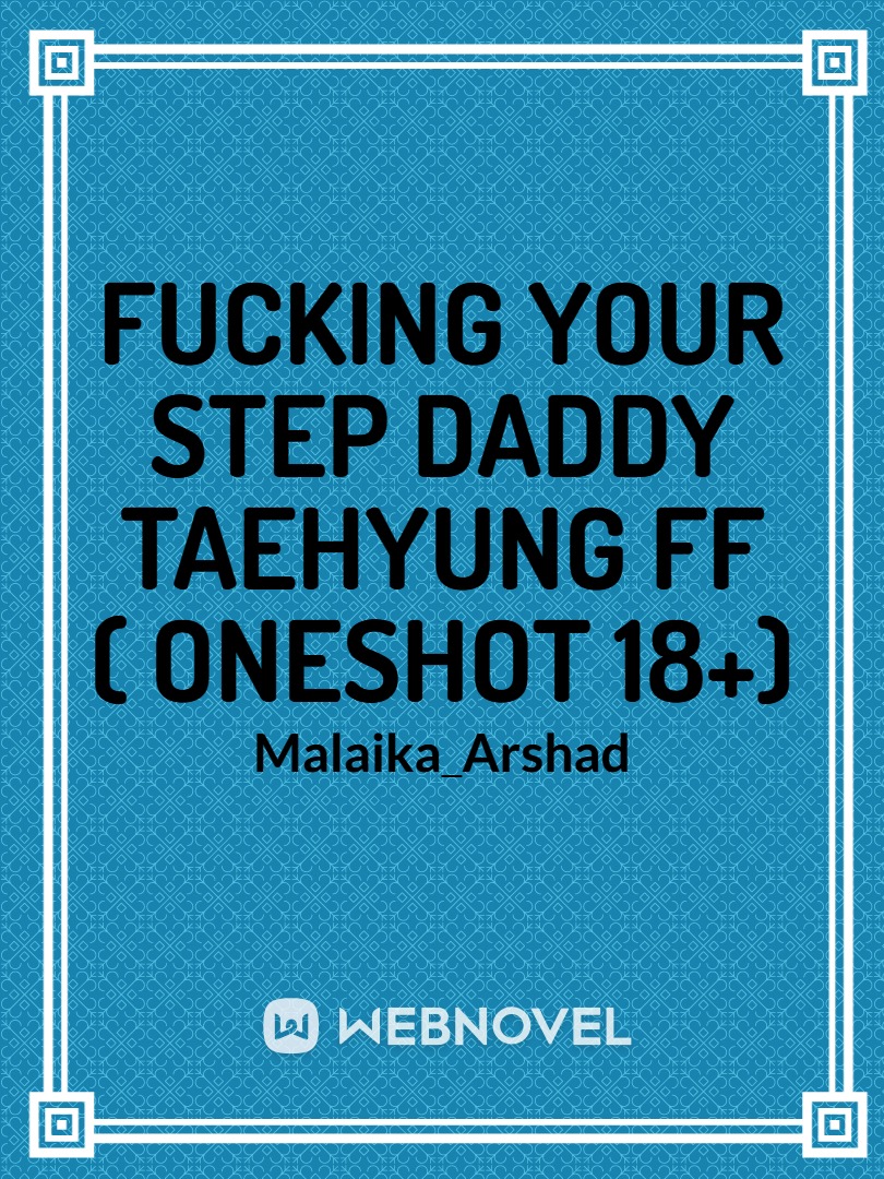 Fucking  Your Step Daddy Taehyung FF Oneshot 18+