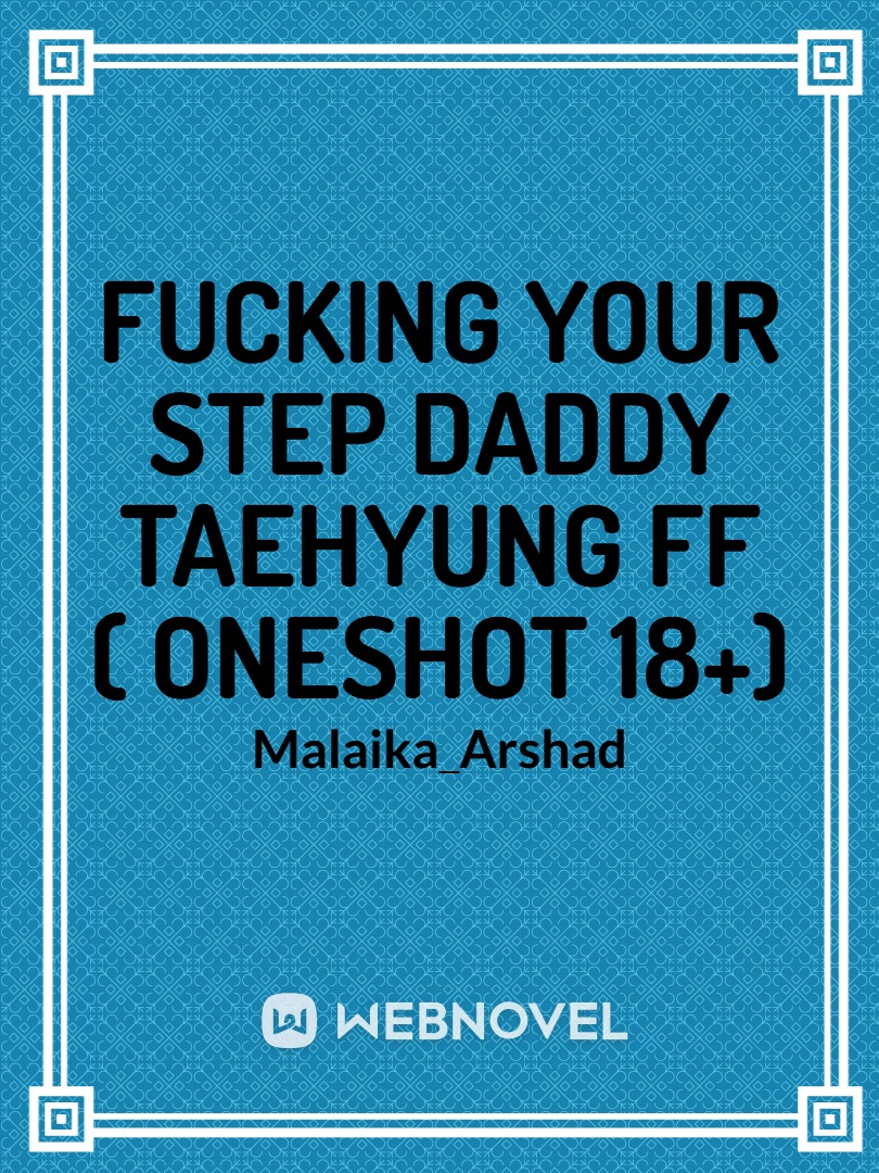 Fucking  Your Step Daddy Taehyung FF Oneshot 18+ Book