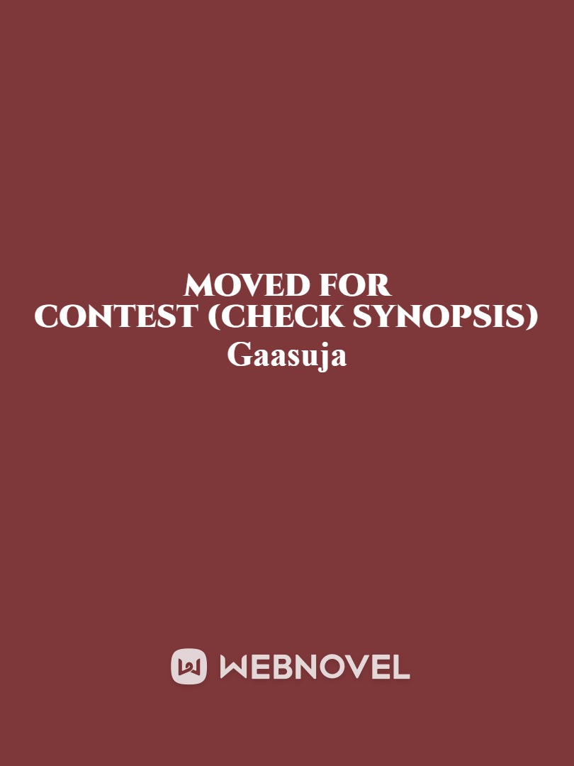 Moved for WN Contest (Check Synopsis) Book