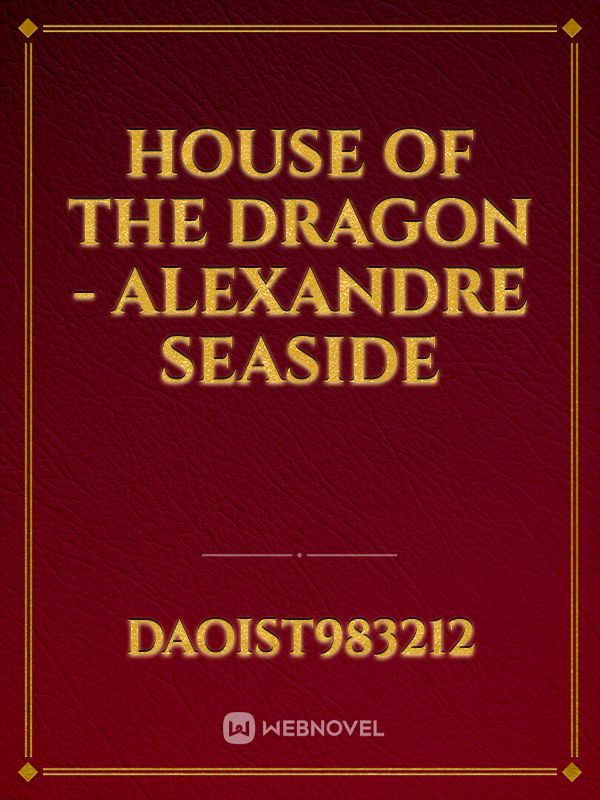 House of the dragon - Alexandre Seaside