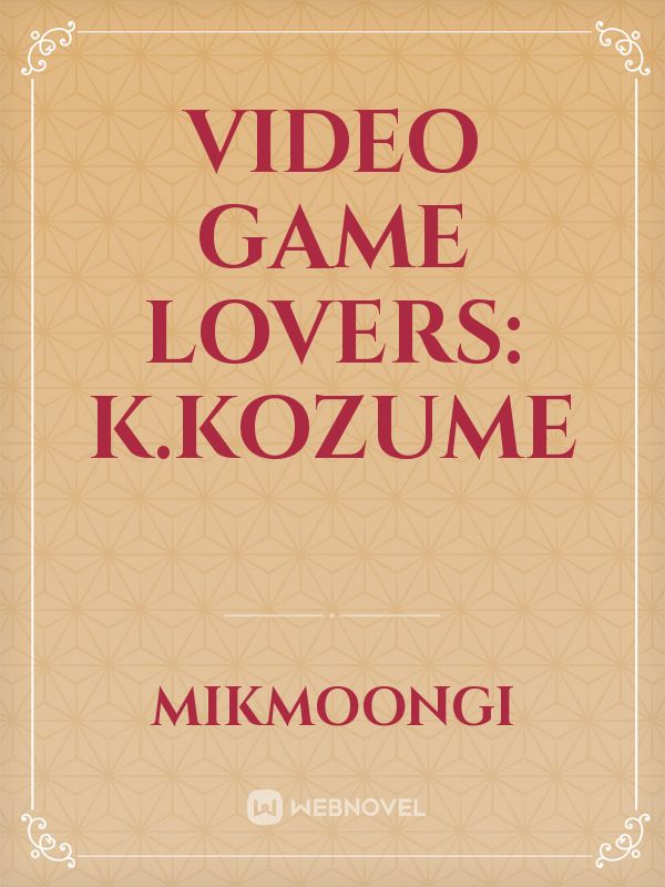Video Game Lovers: K.Kozume