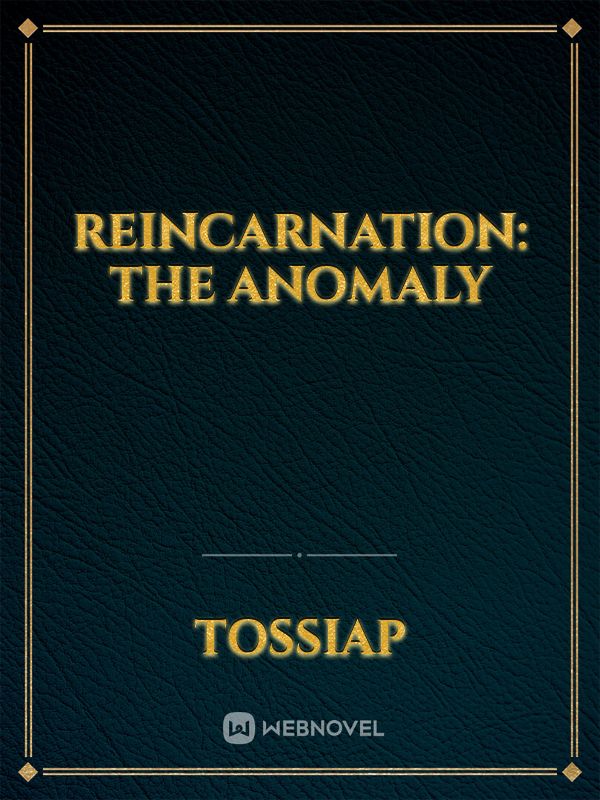 Reincarnation: The Anomaly