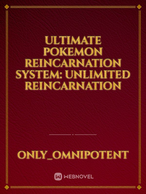 Ultimate Pokemon reincarnation system: unlimited reincarnation