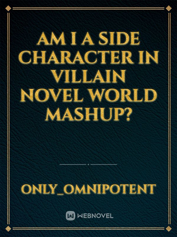 Am i a side character in villain novel world mashup?