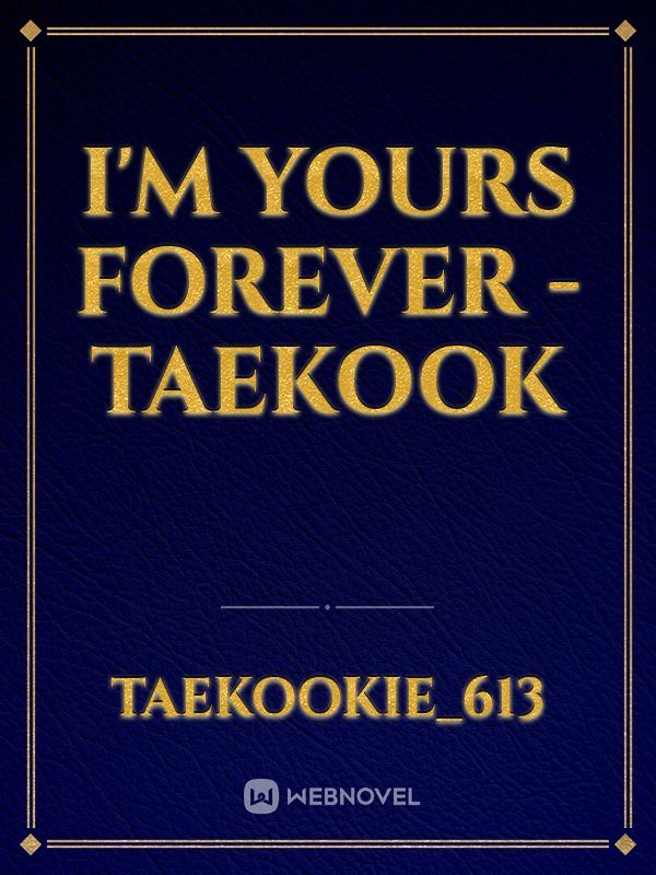 I'm Yours forever -Taekook