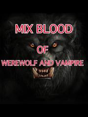 MIX BLOOD OF WEREWOLF AND VAMPIRE Book