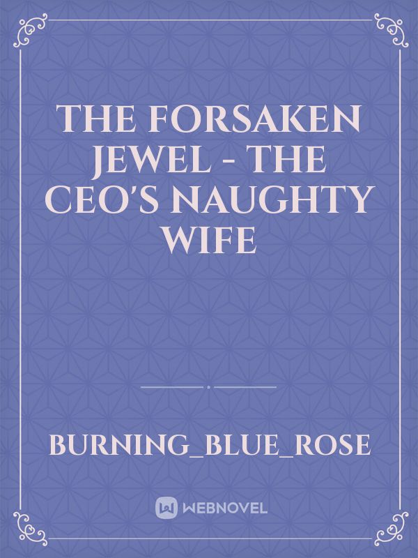 The Forsaken Jewel - The CEO's Naughty Wife Book