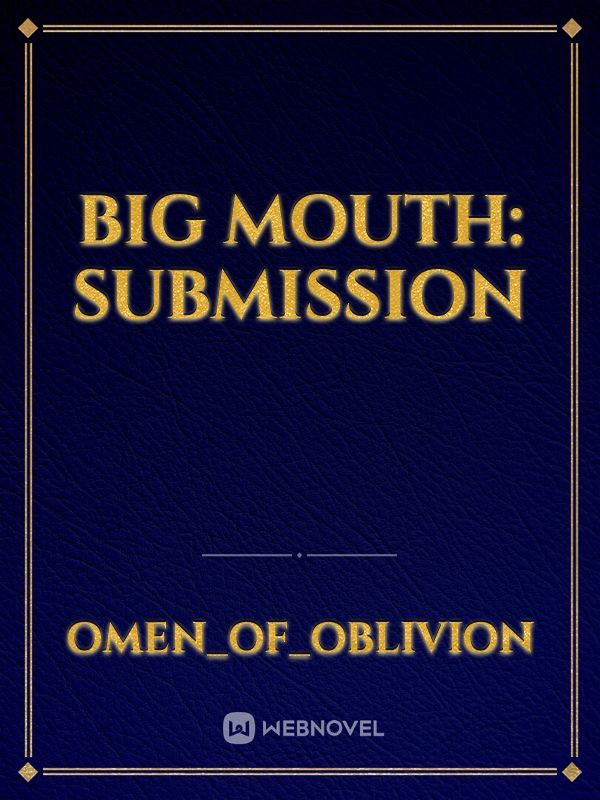 Big Mouth: Submission