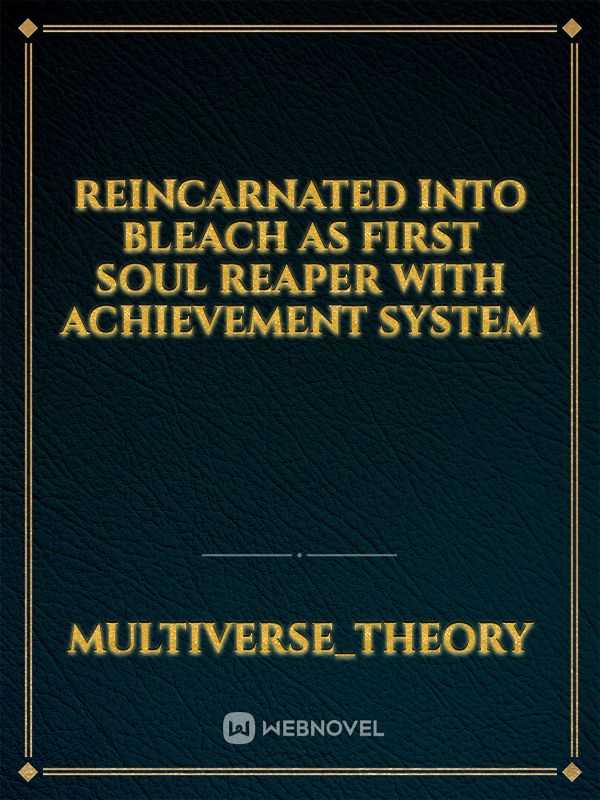 reincarnated into bleach as first soul reaper with achievement system