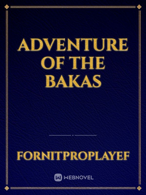 Adventure of the bakas