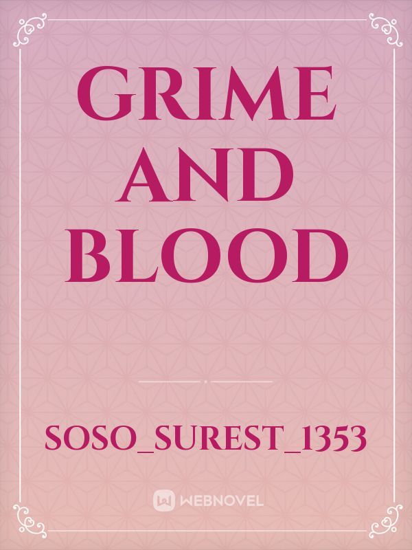 Grime and blood