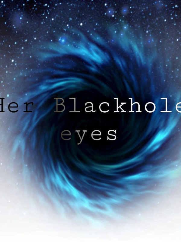 Her Blackhole Eyes